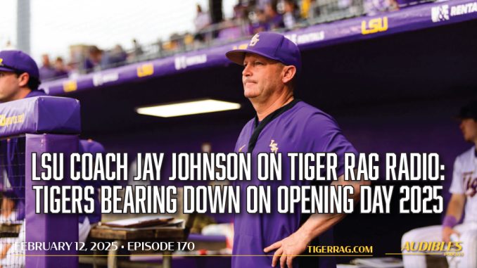 LSU Coach Jay Johnson on Tiger Rag Radio: Tigers Bearing Down On Opening Day 2025