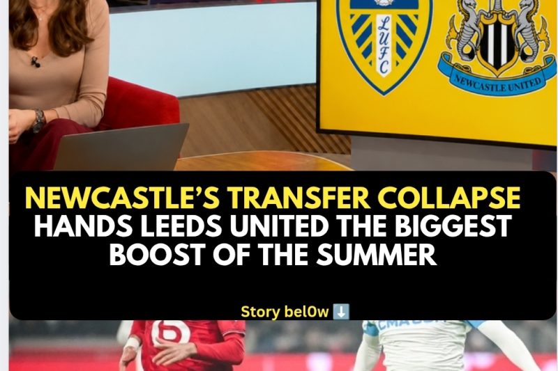 Newcastle&rsquo;s Transfer Collapse Hands Leeds United the Biggest Boost of the Summer