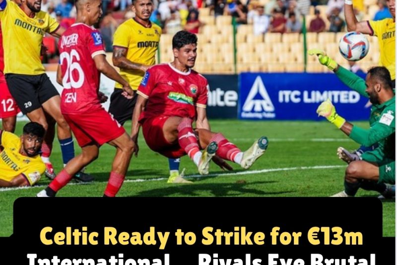 Celtic Ready to Strike for &euro;13m International&hellip; Rivals Eye Brutal Hijack That Could End the Dream