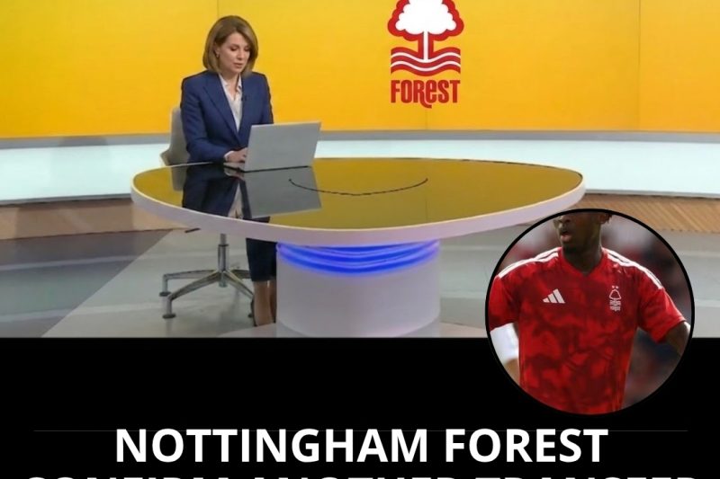 Nottingham Forest Confirm Another Transfer as Champions League Deal Is DONE