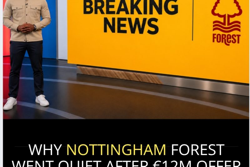 Why Nottingham Forest Went Quiet After &euro;12m Offer &ndash; And How One Signing Changed the Game