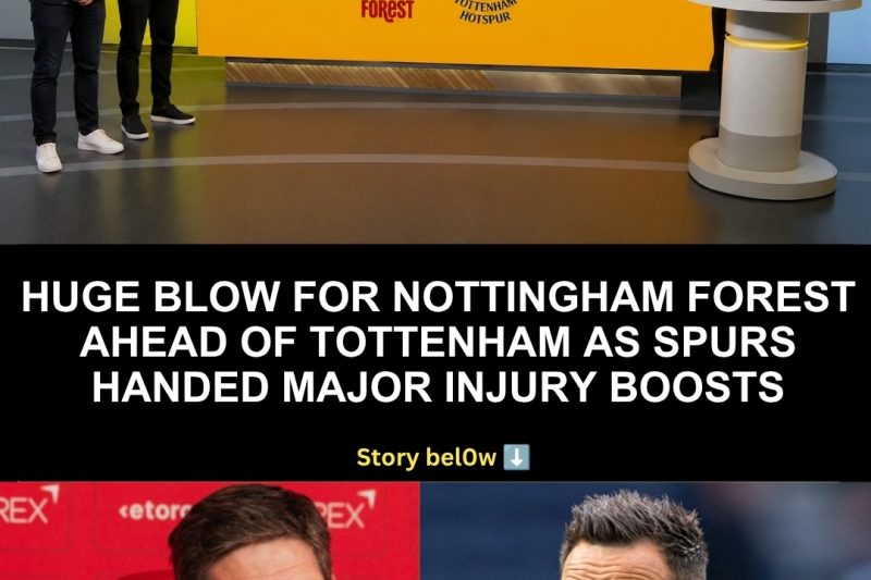Huge blow for Nottingham Forest ahead of Tottenham as Spurs handed major injury boosts