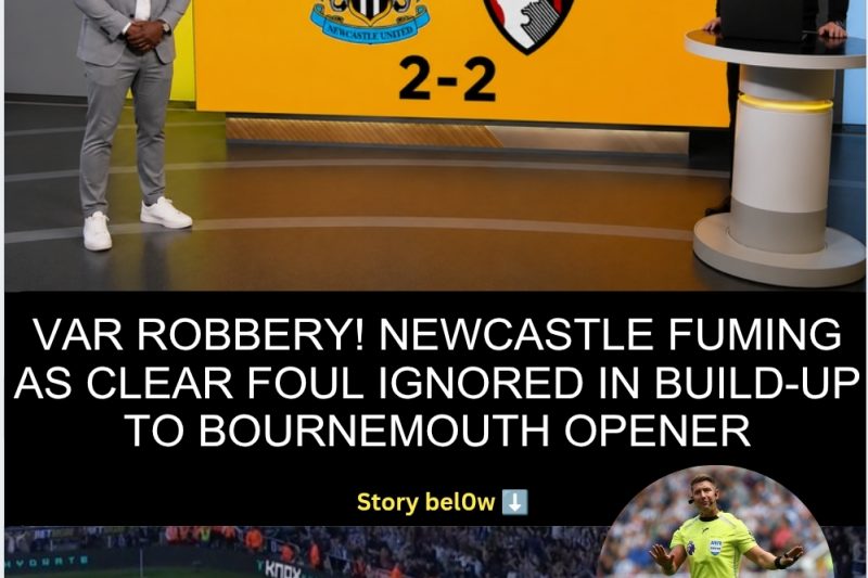 VAR ROBBERY! Newcastle FUMING as Clear Foul Ignored in Build-Up to Bournemouth Opener